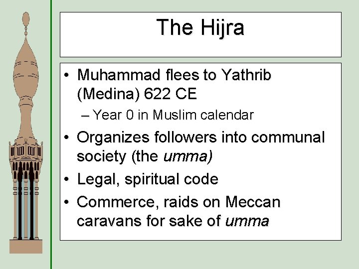 The Hijra • Muhammad flees to Yathrib (Medina) 622 CE – Year 0 in