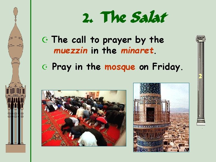 2. The Salat Z The call to prayer by the muezzin in the minaret.