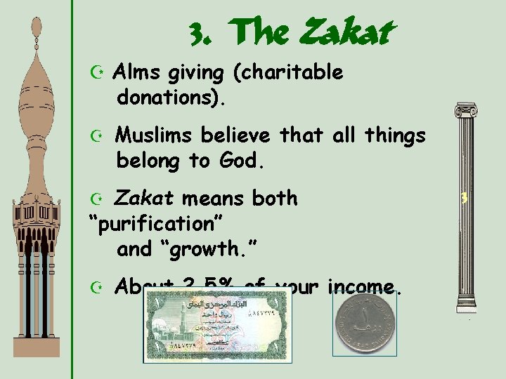 3. The Zakat Z Alms giving (charitable donations). Z Muslims believe that all things