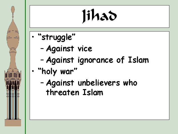 Jihad • “struggle” – Against vice – Against ignorance of Islam • “holy war”