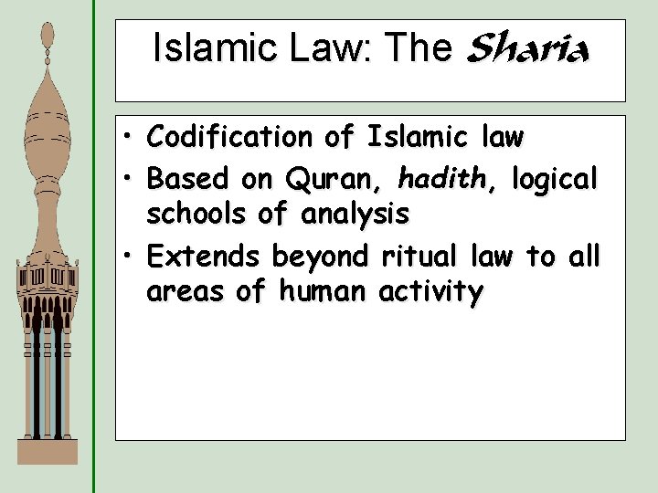 Islamic Law: The Sharia • Codification of Islamic law • Based on Quran, hadith,
