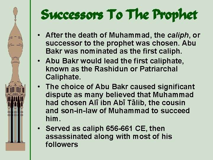 Successors To The Prophet • After the death of Muhammad, the caliph, or successor