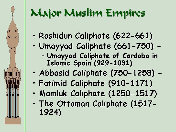 Major Muslim Empires • Rashidun Caliphate (622 -661) • Umayyad Caliphate (661 -750) •