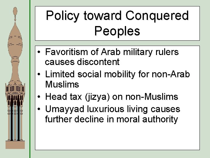 Policy toward Conquered Peoples • Favoritism of Arab military rulers causes discontent • Limited