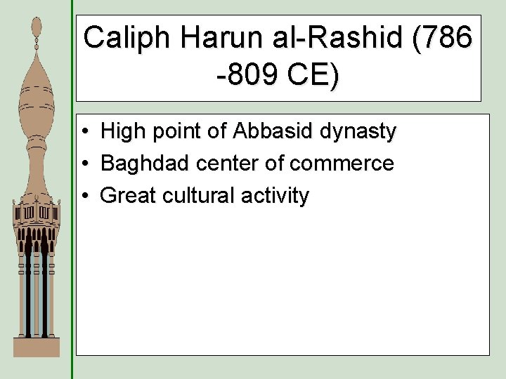 Caliph Harun al-Rashid (786 -809 CE) • • • High point of Abbasid dynasty