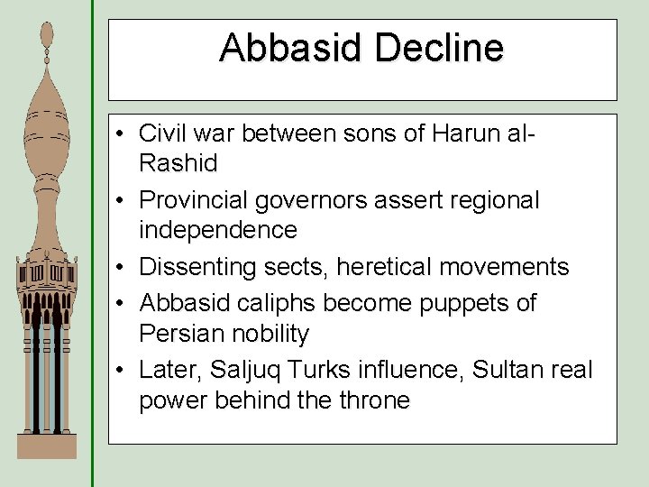 Abbasid Decline • Civil war between sons of Harun al. Rashid • Provincial governors