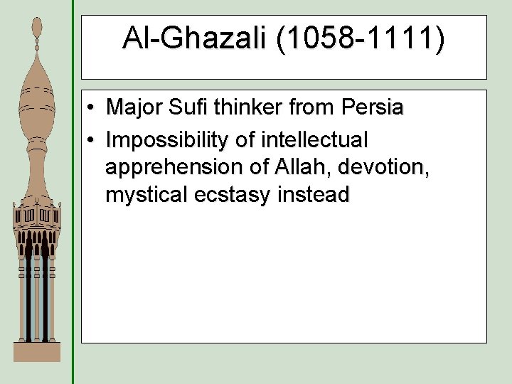 Al-Ghazali (1058 -1111) • Major Sufi thinker from Persia • Impossibility of intellectual apprehension