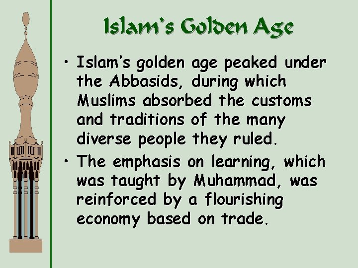 Islam’s Golden Age • Islam’s golden age peaked under the Abbasids, during which Muslims