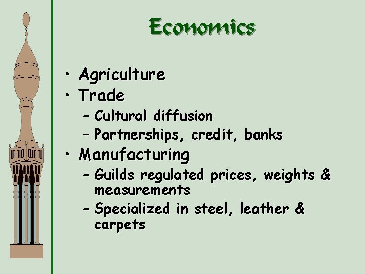 Economics • Agriculture • Trade – Cultural diffusion – Partnerships, credit, banks • Manufacturing