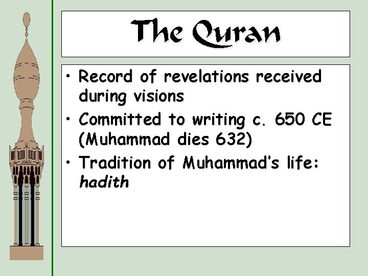 The Quran • Record of revelations received during visions • Committed to writing c.