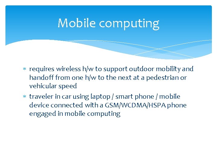 Mobile computing requires wireless h/w to support outdoor mobility and handoff from one h/w