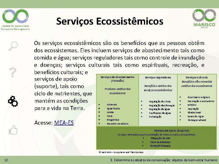 Serviços Ecossistêmicos ? Os serviços ecossistêmicos são os benefícios que as pessoas obtêm dos