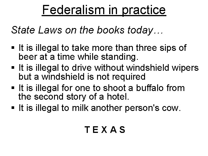 Federalism in practice State Laws on the books today… § It is illegal to