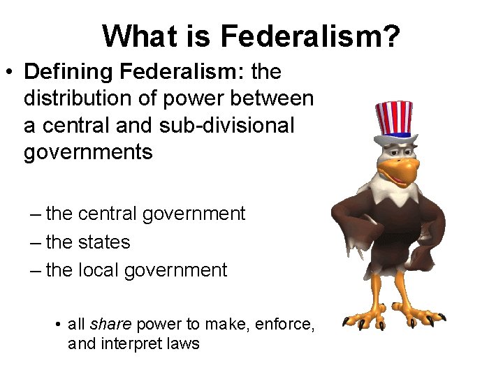 What is Federalism? • Defining Federalism: the distribution of power between a central and