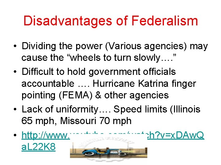 Disadvantages of Federalism • Dividing the power (Various agencies) may cause the “wheels to