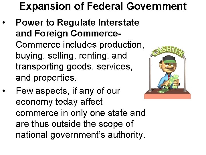 Expansion of Federal Government • • Power to Regulate Interstate and Foreign Commerce includes