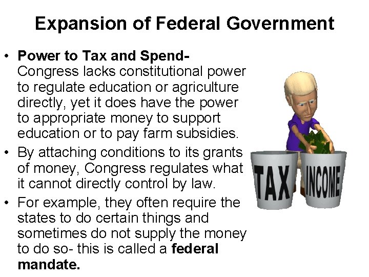 Expansion of Federal Government • Power to Tax and Spend. Congress lacks constitutional power