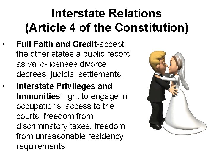 Interstate Relations (Article 4 of the Constitution) • • Full Faith and Credit-accept the