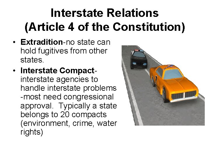 Interstate Relations (Article 4 of the Constitution) • Extradition-no state can hold fugitives from