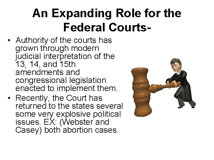 An Expanding Role for the Federal Courts • Authority of the courts has grown