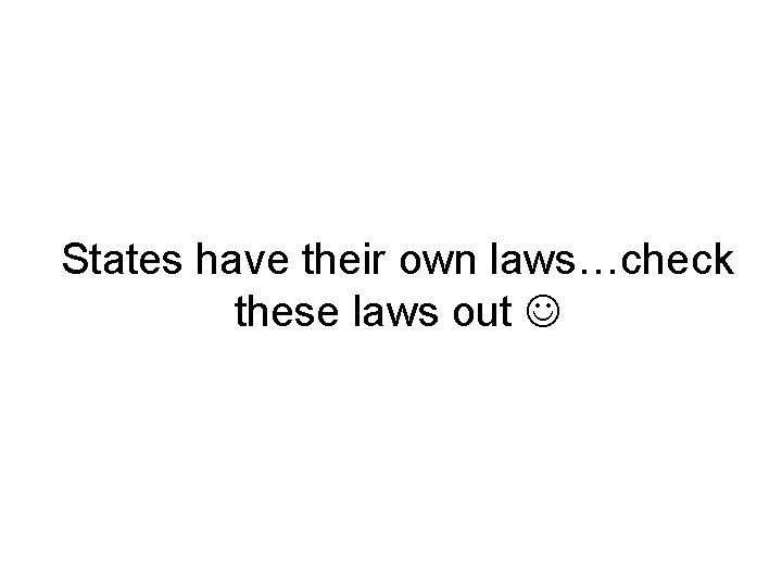 States have their own laws…check these laws out 