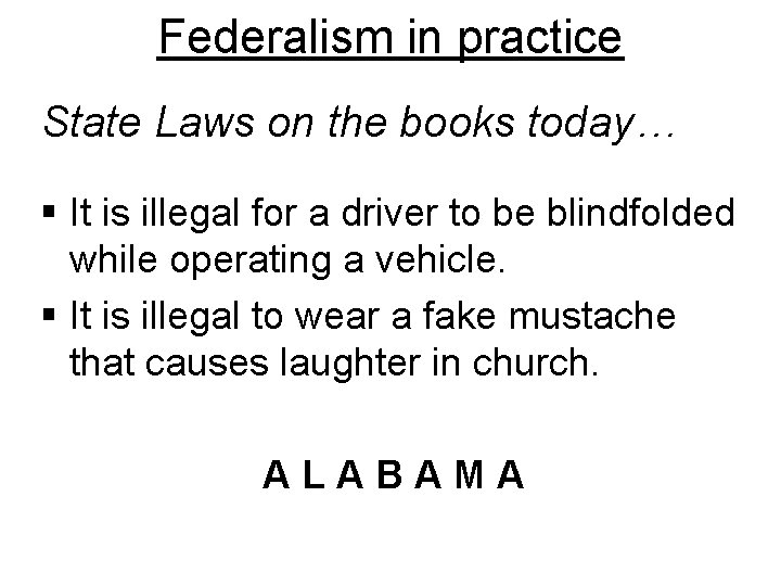 Federalism in practice State Laws on the books today… § It is illegal for