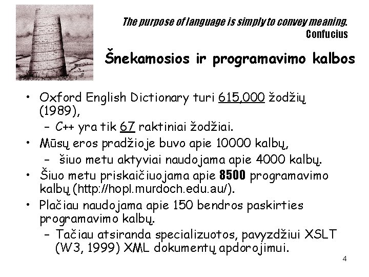 The purpose of language is simply to convey meaning. Confucius Šnekamosios ir programavimo kalbos