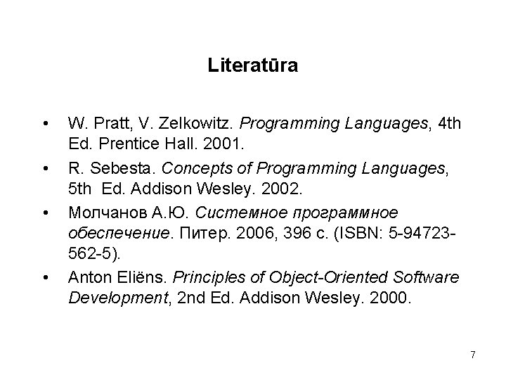 Literatūra • • W. Pratt, V. Zelkowitz. Programming Languages, 4 th Ed. Prentice Hall.