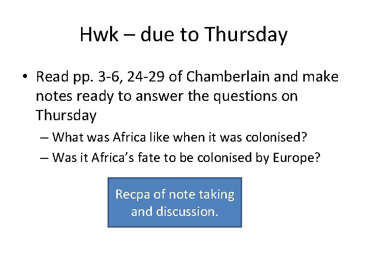 Hwk – due to Thursday • Read pp. 3 -6, 24 -29 of Chamberlain