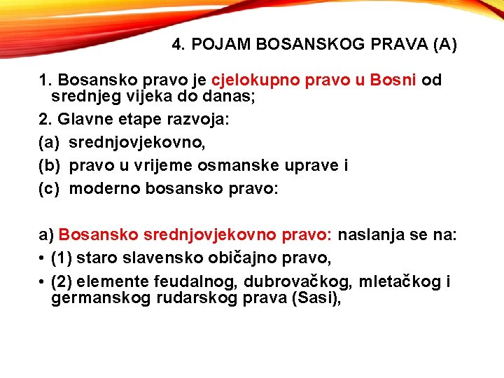 4. POJAM BOSANSKOG PRAVA (A) 1. Bosansko pravo je cjelokupno pravo u Bosni od