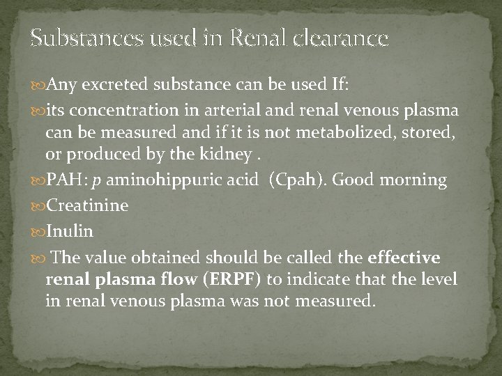 Substances used in Renal clearance Any excreted substance can be used If: its concentration