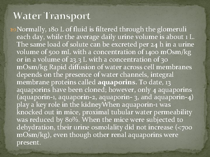 Water Transport Normally, 180 L of fluid is filtered through the glomeruli each day,