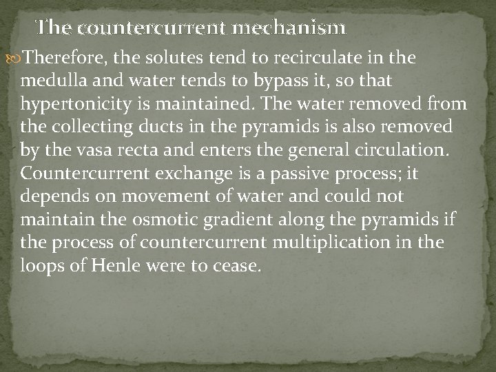 The countercurrent mechanism Therefore, the solutes tend to recirculate in the medulla and water