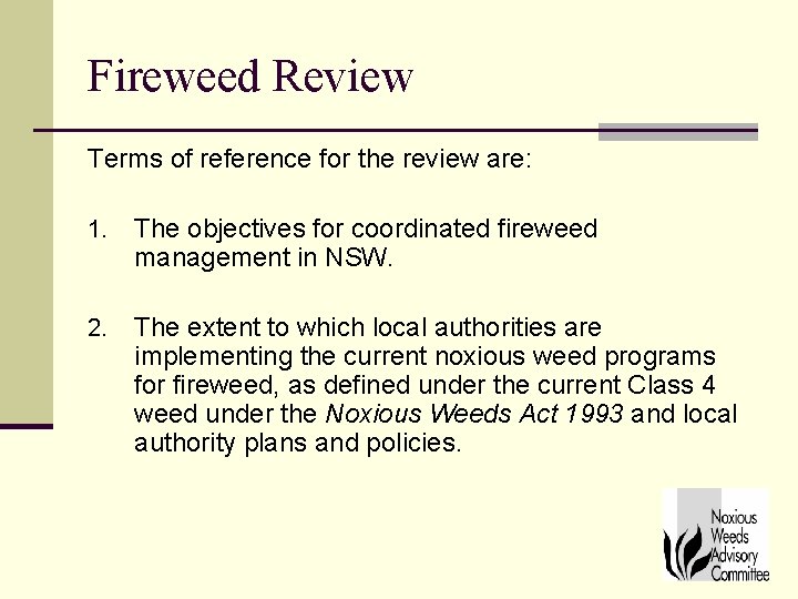 Fireweed Review Terms of reference for the review are: 1. The objectives for coordinated