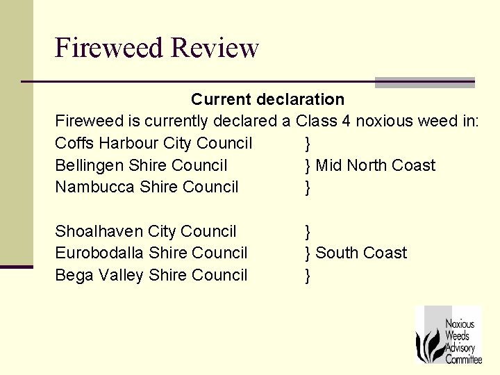 Fireweed Review Current declaration Fireweed is currently declared a Class 4 noxious weed in: