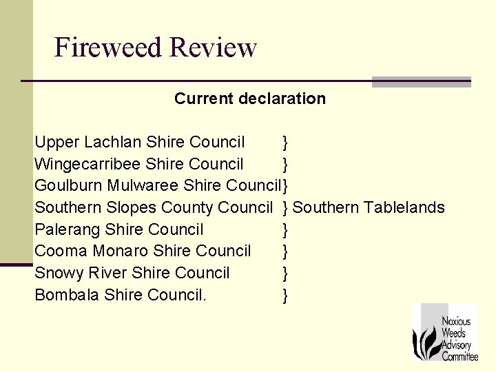 Fireweed Review Current declaration Upper Lachlan Shire Council } Wingecarribee Shire Council } Goulburn