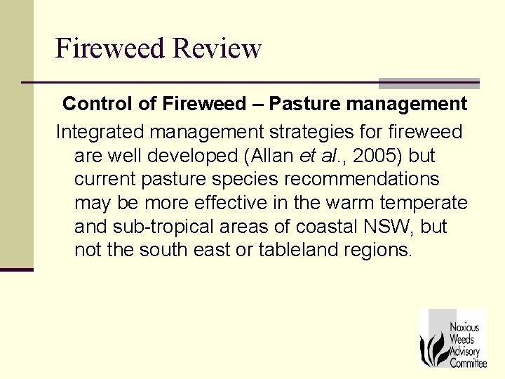 Fireweed Review Control of Fireweed – Pasture management Integrated management strategies for fireweed are