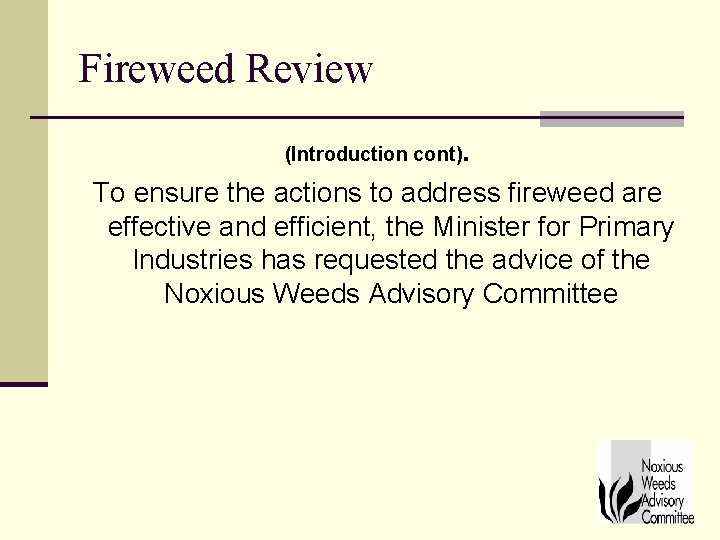 Fireweed Review (Introduction cont) . To ensure the actions to address fireweed are effective