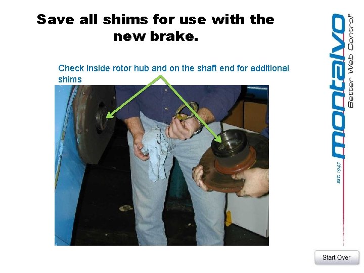 Save all shims for use with the new brake. Check inside rotor hub and