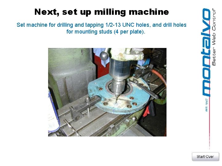 Next, set up milling machine Set machine for drilling and tapping 1/2 -13 UNC