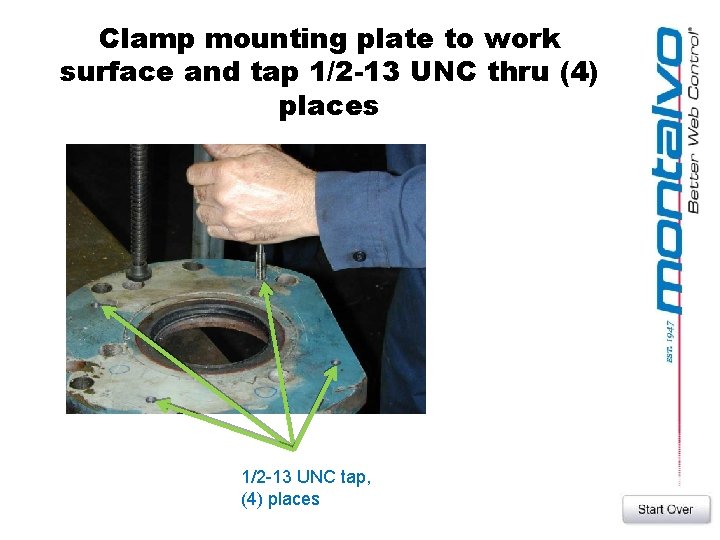 Clamp mounting plate to work surface and tap 1/2 -13 UNC thru (4) places