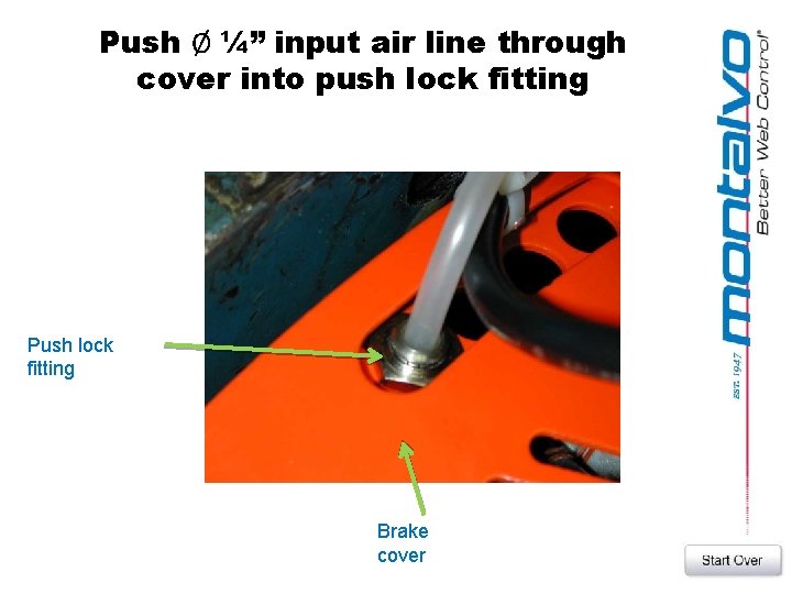 Push Ø ¼” input air line through cover into push lock fitting Push lock