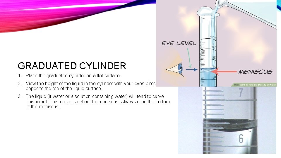 GRADUATED CYLINDER 1. Place the graduated cylinder on a flat surface. 2. View the