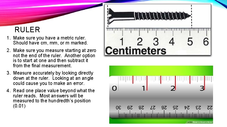 RULER 1. Make sure you have a metric ruler. Should have cm, mm, or