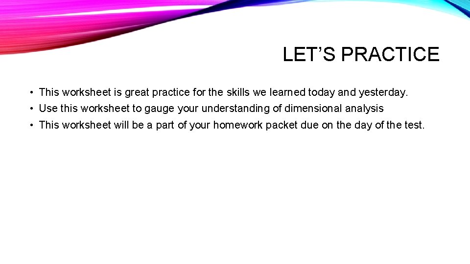 LET’S PRACTICE • This worksheet is great practice for the skills we learned today