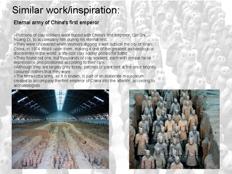 Similar work/inspiration: Eternal army of China's first emperor >Platoons of clay soldiers were buried