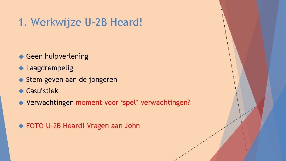 1. Werkwijze U-2 B Heard! Geen hulpverlening Laagdrempelig Stem geven aan de jongeren Casuistiek