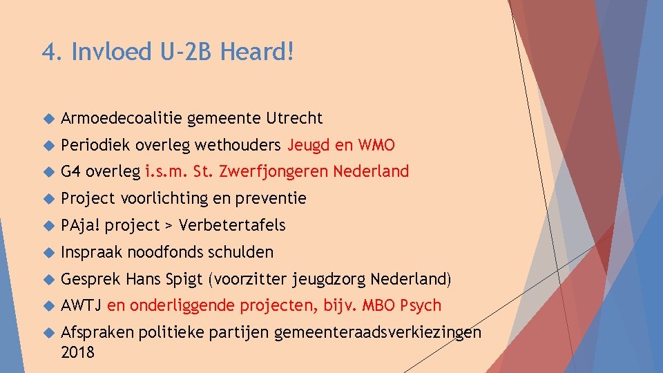 4. Invloed U-2 B Heard! Armoedecoalitie gemeente Utrecht Periodiek overleg wethouders Jeugd en WMO