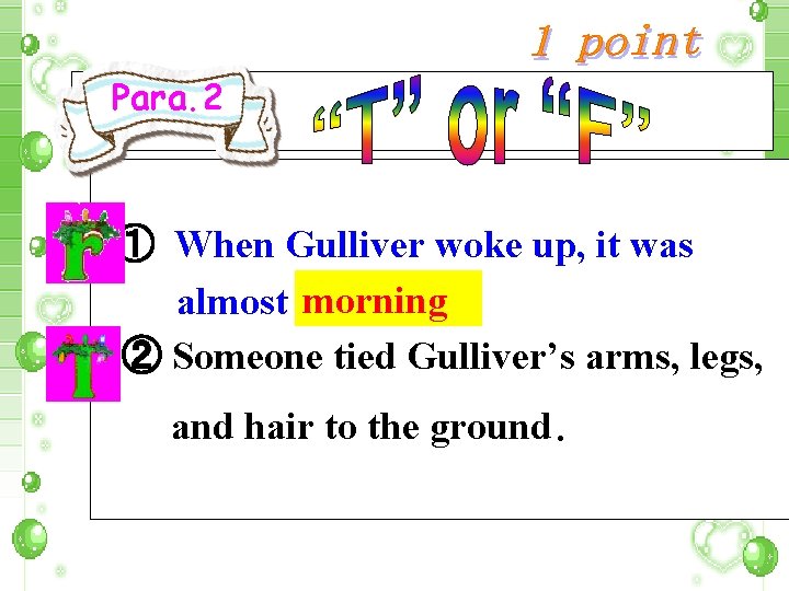 Para. 2 ① When Gulliver woke up, it was morning almost evening. ② Someone