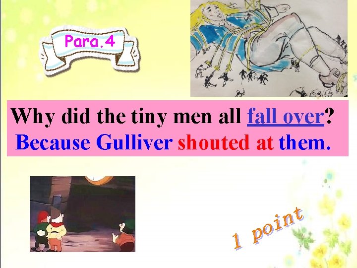 Para. 4 Why did the tiny men all fall over? Because Gulliver shouted at